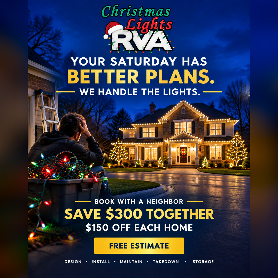 Static ad creative for Christmas Lights RVA, headlined “Your Saturday has better plans. We handle the lights.”, with a homeowner untangling lights beside a fully lit house.